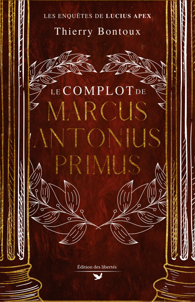 Couverture broché – Le complot de Marcus Antonius Primus – Thierry Bontoux – Édition des libertés