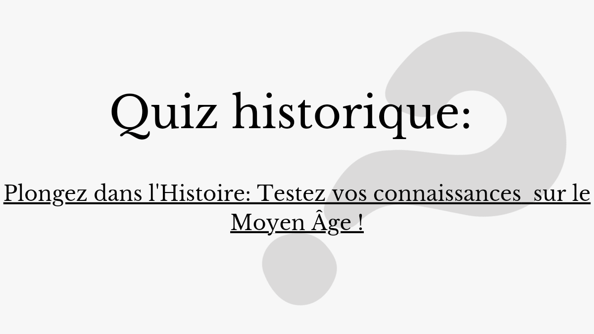 Saurez-vous répondre à ces 10 questions sur le Moyen Âge?