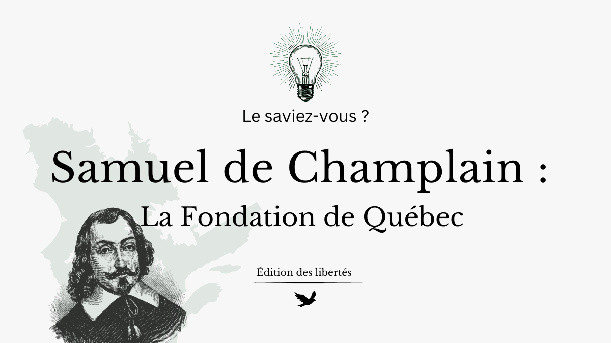 Samuel de Champlain : La Fondation de Québec et l&rsquo;Expansion de la Nouvelle-France