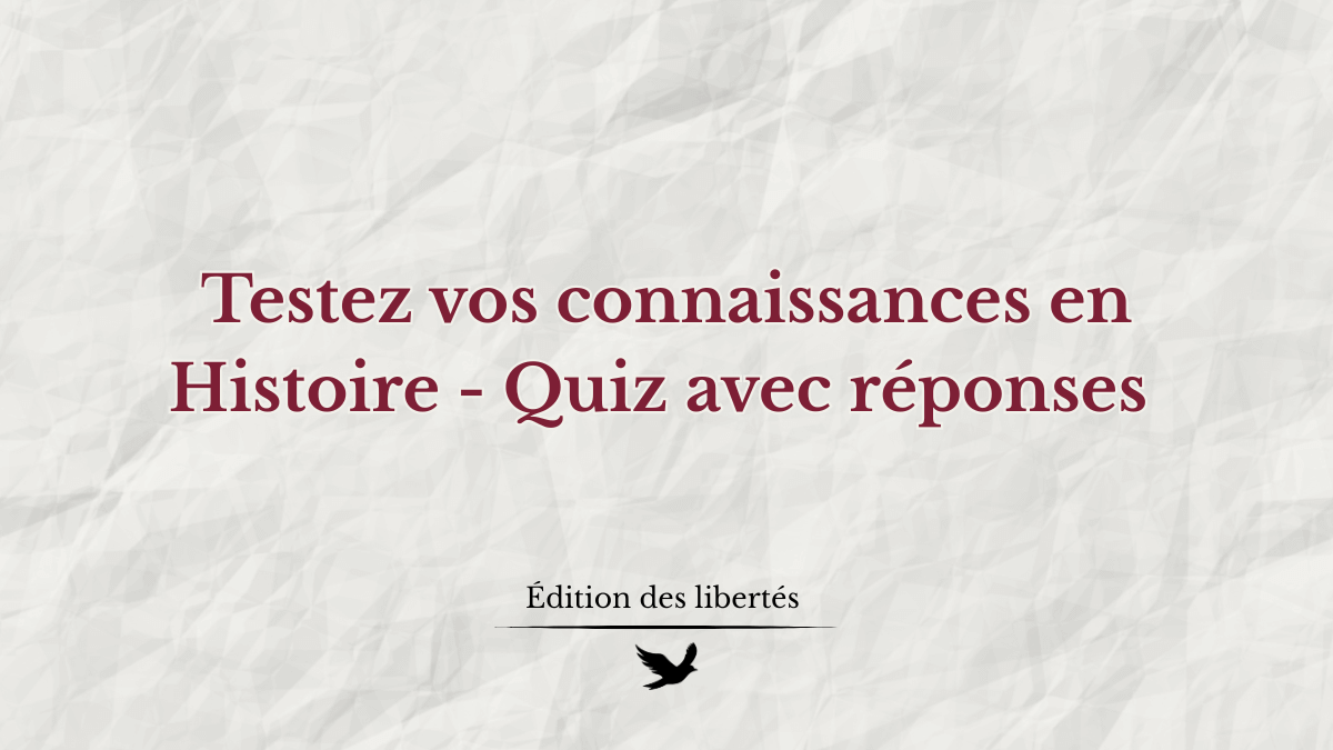 Testez vos connaissances en Histoire – Quiz avec réponses